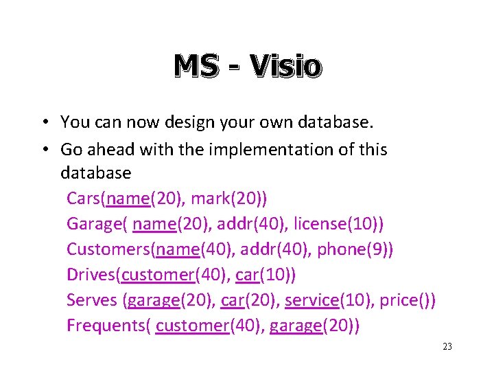 MS - Visio • You can now design your own database. • Go ahead