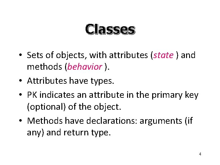 Classes • Sets of objects, with attributes (state ) and methods (behavior ). •