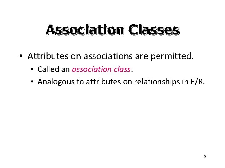 Association Classes • Attributes on associations are permitted. • Called an association class. •
