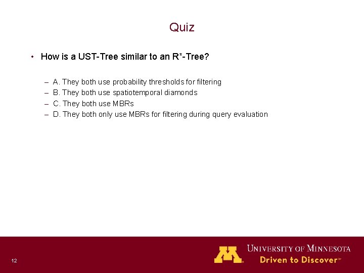 Quiz • How is a UST-Tree similar to an R*-Tree? – – 12 A.