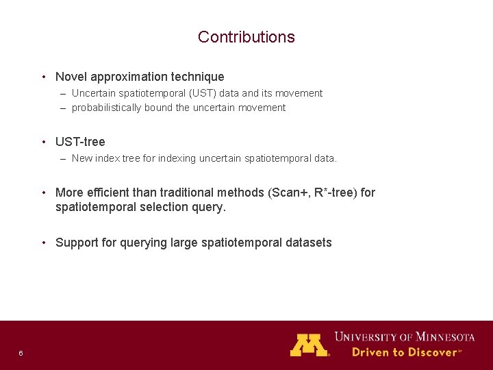 Contributions • Novel approximation technique – Uncertain spatiotemporal (UST) data and its movement –