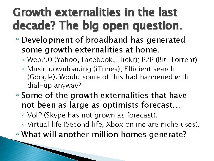 Growth externalities in the last decade? The big open question. Development of broadband has