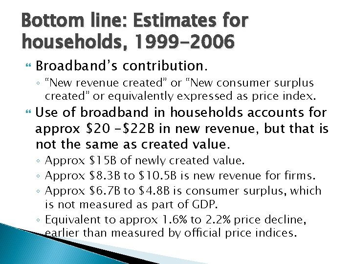 Bottom line: Estimates for households, 1999 -2006 Broadband’s contribution. ◦ “New revenue created” or