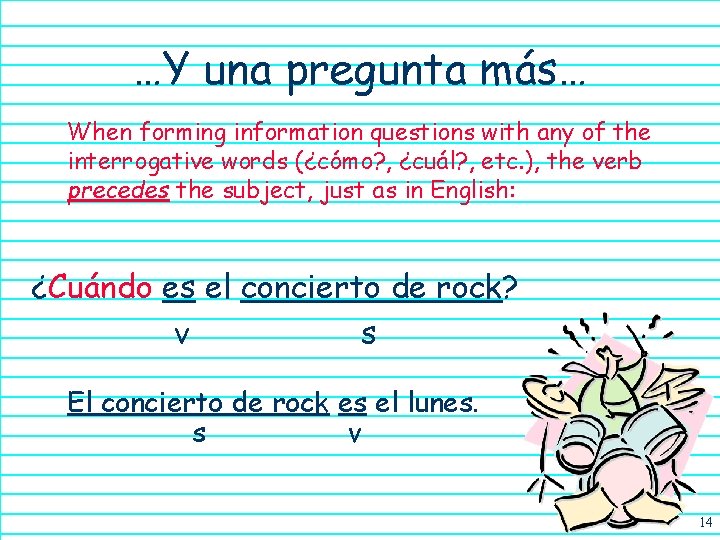 …Y una pregunta más… When forming information questions with any of the interrogative words