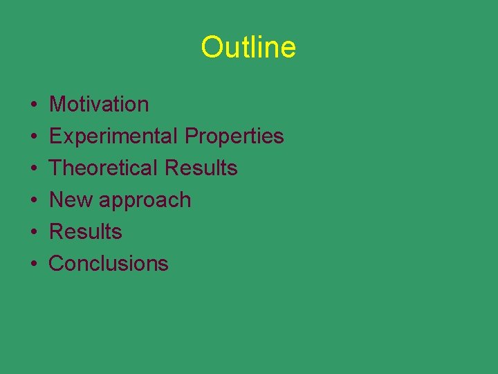 Outline • • • Motivation Experimental Properties Theoretical Results New approach Results Conclusions 