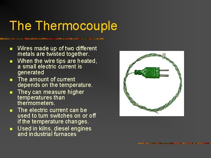 The Thermocouple n n n Wires made up of two different metals are twisted