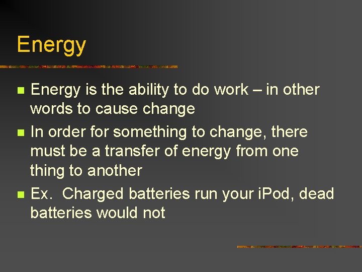 Energy n n n Energy is the ability to do work – in other