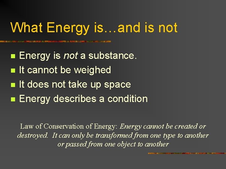 What Energy is…and is not n n Energy is not a substance. It cannot