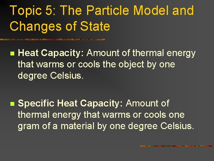Topic 5: The Particle Model and Changes of State n Heat Capacity: Amount of