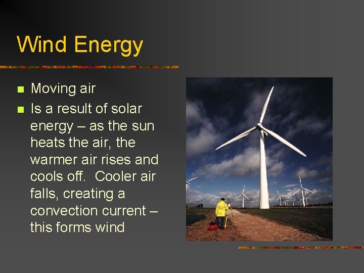 Wind Energy n n Moving air Is a result of solar energy – as