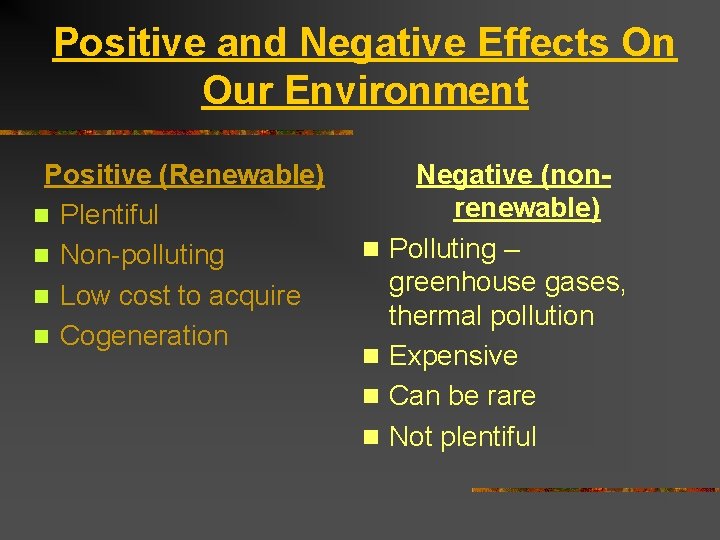 Positive and Negative Effects On Our Environment Positive (Renewable) n Plentiful n Non-polluting n