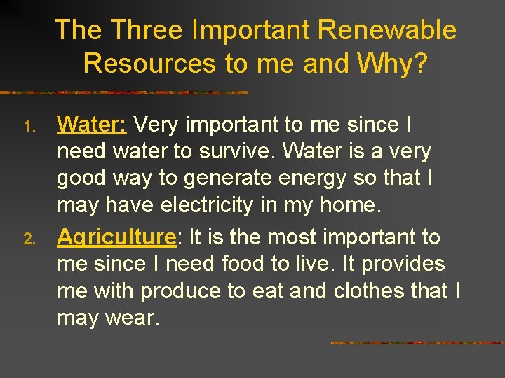 The Three Important Renewable Resources to me and Why? 1. 2. Water: Very important