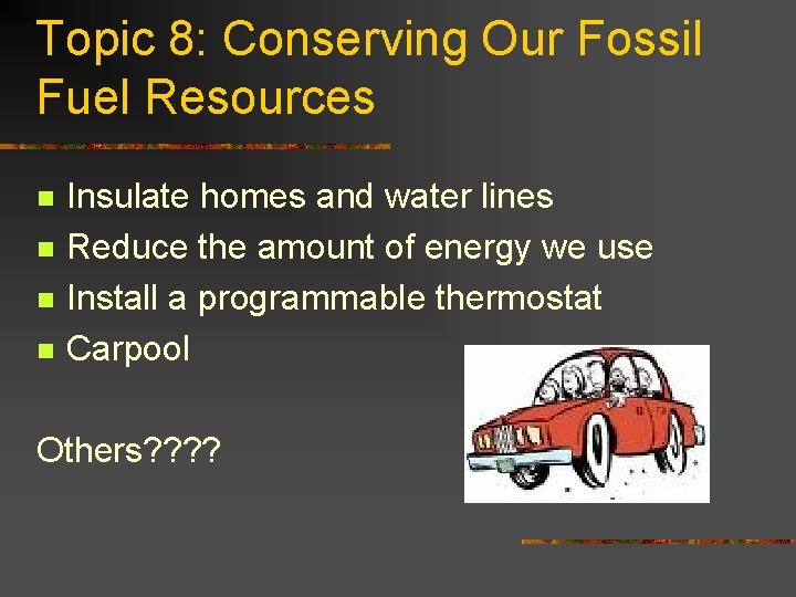 Topic 8: Conserving Our Fossil Fuel Resources n n Insulate homes and water lines