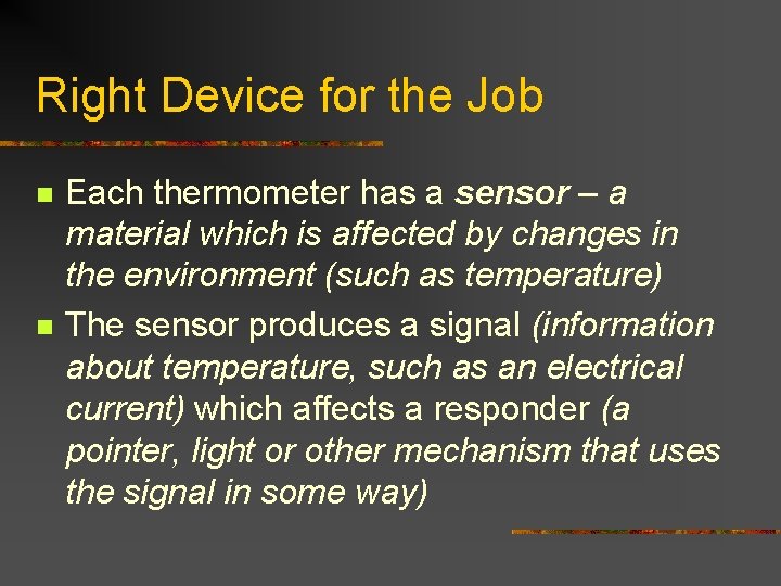 Right Device for the Job n n Each thermometer has a sensor – a