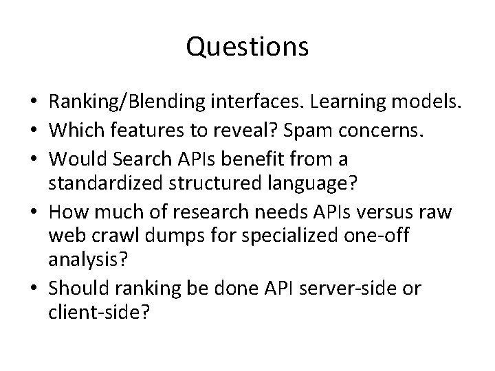 Questions • Ranking/Blending interfaces. Learning models. • Which features to reveal? Spam concerns. •