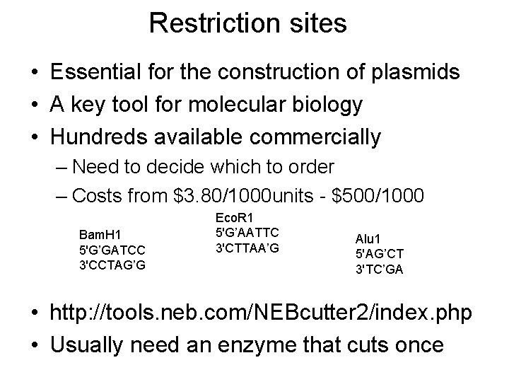 Restriction sites • Essential for the construction of plasmids • A key tool for