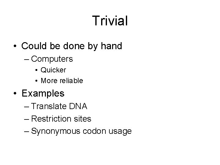 Trivial • Could be done by hand – Computers • Quicker • More reliable