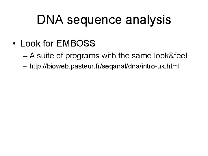 DNA sequence analysis • Look for EMBOSS – A suite of programs with the