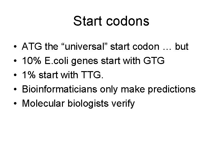 Start codons • • • ATG the “universal” start codon … but 10% E.