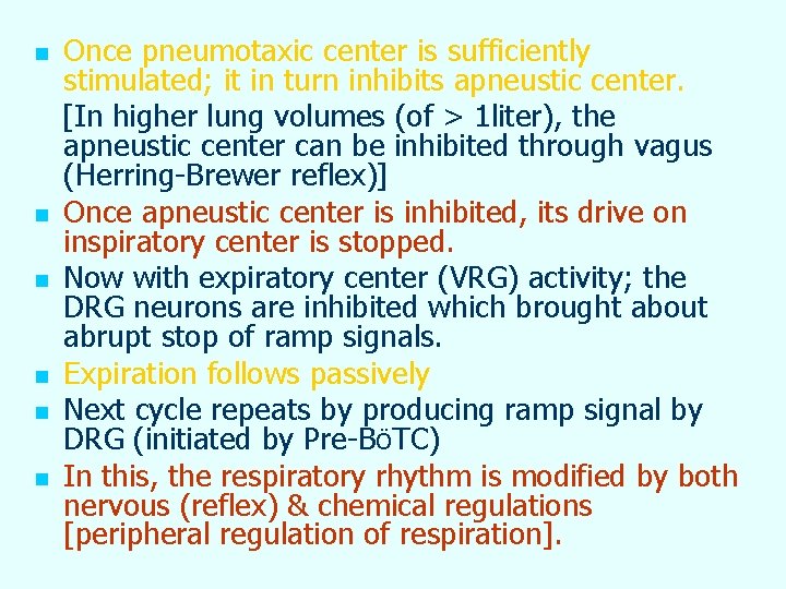 n n n Once pneumotaxic center is sufficiently stimulated; it in turn inhibits apneustic