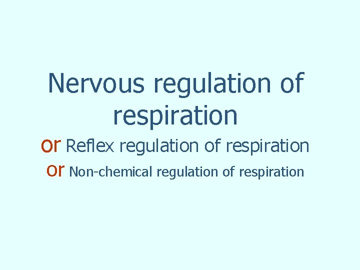 Nervous regulation of respiration or Reflex regulation of respiration or Non-chemical regulation of respiration