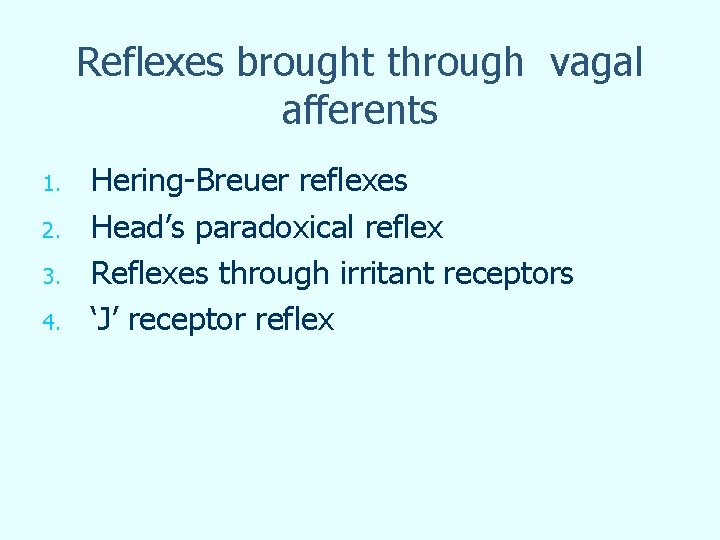 Reflexes brought through vagal afferents 1. 2. 3. 4. Hering-Breuer reflexes Head’s paradoxical reflex