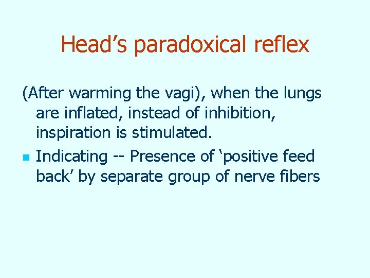 Head’s paradoxical reflex (After warming the vagi), when the lungs are inflated, instead of