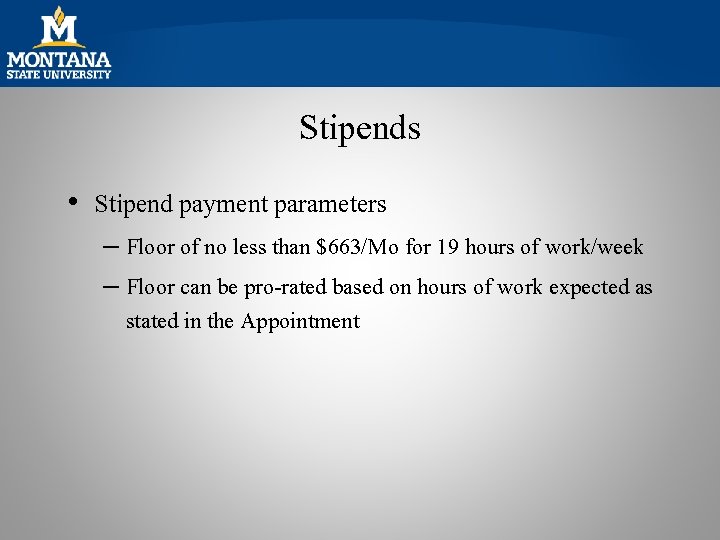 Stipends • Stipend payment parameters – Floor of no less than $663/Mo for 19