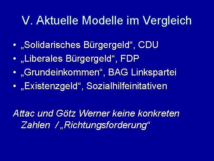 V. Aktuelle Modelle im Vergleich • • „Solidarisches Bürgergeld“, CDU „Liberales Bürgergeld“, FDP „Grundeinkommen“,