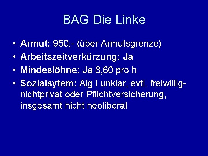 BAG Die Linke • • Armut: 950, - (über Armutsgrenze) Arbeitszeitverkürzung: Ja Mindeslöhne: Ja