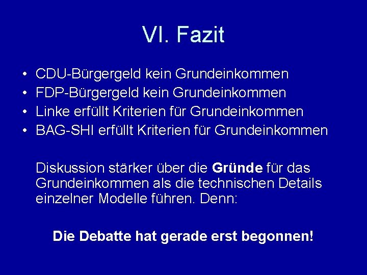 VI. Fazit • • CDU-Bürgergeld kein Grundeinkommen FDP-Bürgergeld kein Grundeinkommen Linke erfüllt Kriterien für