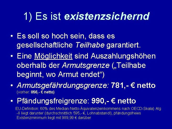 1) Es ist existenzsichernd • Es soll so hoch sein, dass es gesellschaftliche Teilhabe