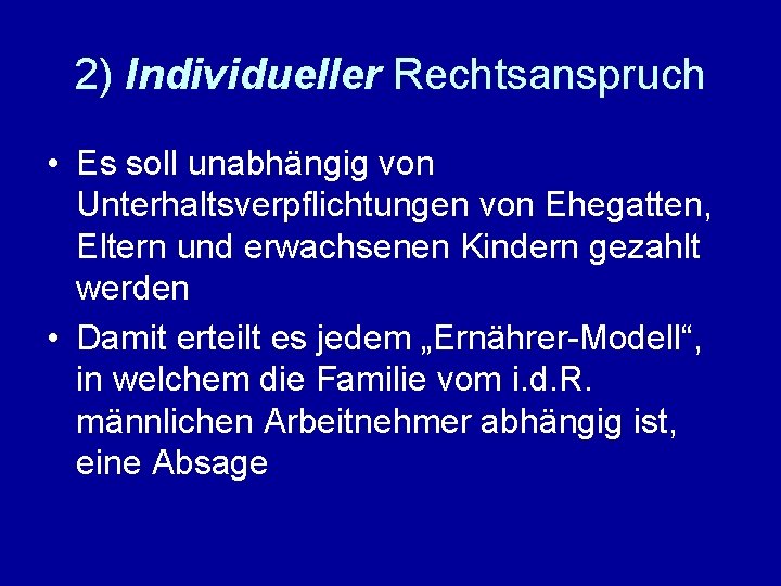 2) Individueller Rechtsanspruch • Es soll unabhängig von Unterhaltsverpflichtungen von Ehegatten, Eltern und erwachsenen