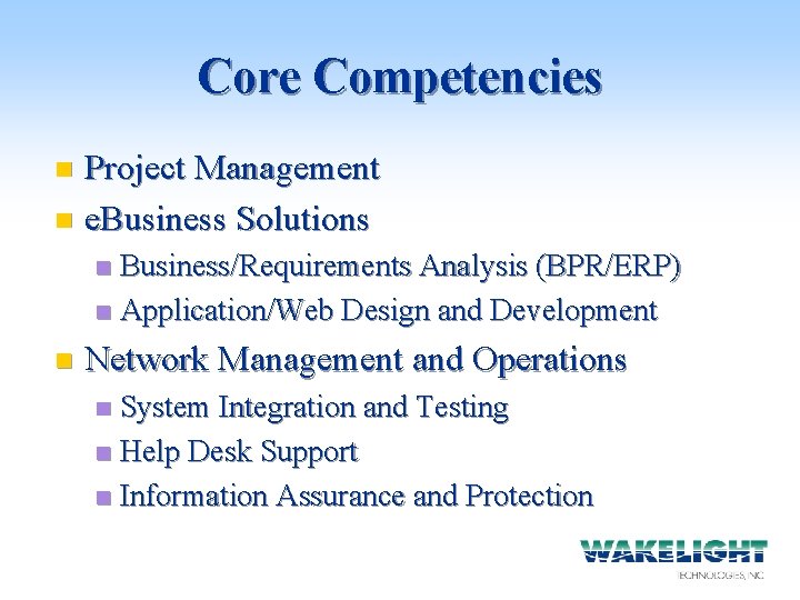 Core Competencies Project Management n e. Business Solutions n Business/Requirements Analysis (BPR/ERP) n Application/Web