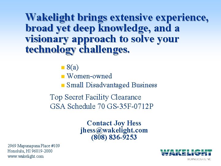 Wakelight brings extensive experience, broad yet deep knowledge, and a visionary approach to solve
