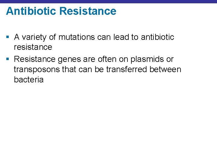 Antibiotic Resistance § A variety of mutations can lead to antibiotic resistance § Resistance