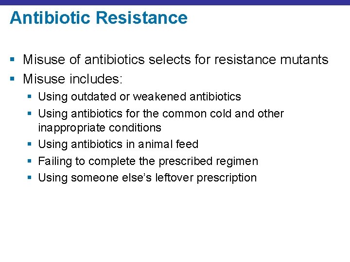 Antibiotic Resistance § Misuse of antibiotics selects for resistance mutants § Misuse includes: §