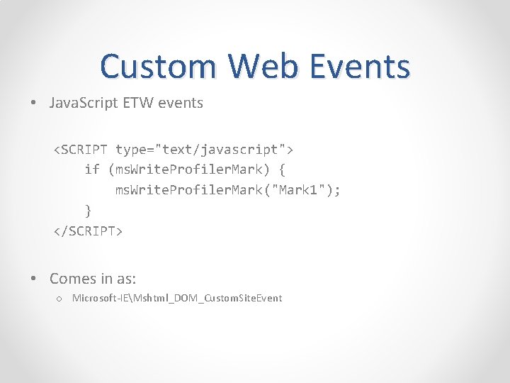 Custom Web Events • Java. Script ETW events <SCRIPT type="text/javascript"> if (ms. Write. Profiler.