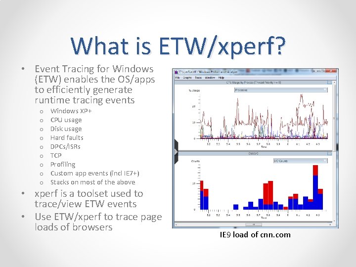 What is ETW/xperf? • Event Tracing for Windows (ETW) enables the OS/apps to efficiently