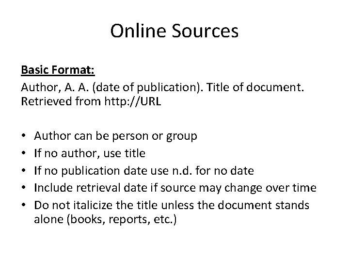 Online Sources Basic Format: Author, A. A. (date of publication). Title of document. Retrieved