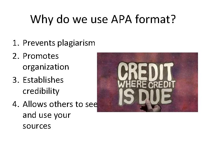 Why do we use APA format? 1. Prevents plagiarism 2. Promotes organization 3. Establishes