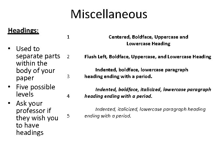 Miscellaneous Headings: • Used to separate parts within the body of your paper •