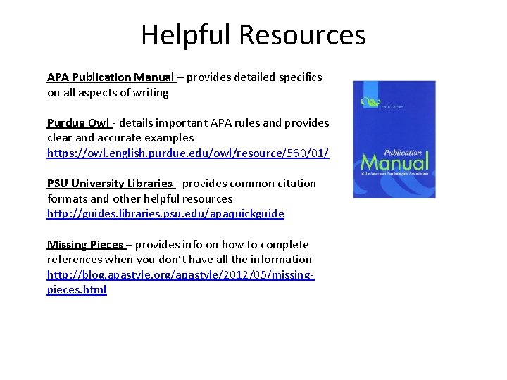 Helpful Resources APA Publication Manual – provides detailed specifics on all aspects of writing