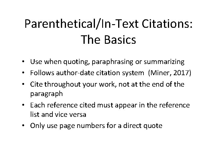 Parenthetical/In-Text Citations: The Basics • Use when quoting, paraphrasing or summarizing • Follows author-date