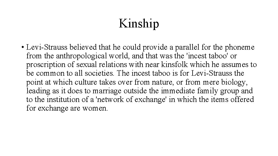 Kinship • Levi-Strauss believed that he could provide a parallel for the phoneme from