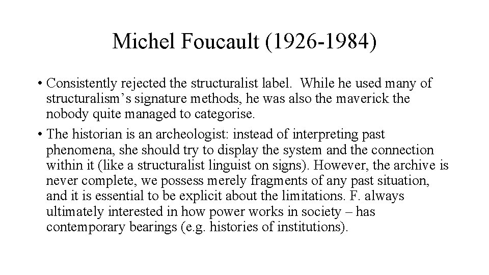 Michel Foucault (1926 -1984) • Consistently rejected the structuralist label. While he used many