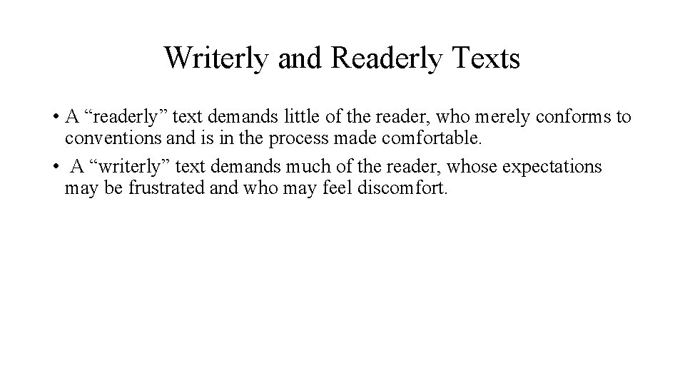 Writerly and Readerly Texts • A “readerly” text demands little of the reader, who