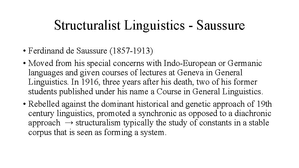 Structuralist Linguistics - Saussure • Ferdinand de Saussure (1857 -1913) • Moved from his