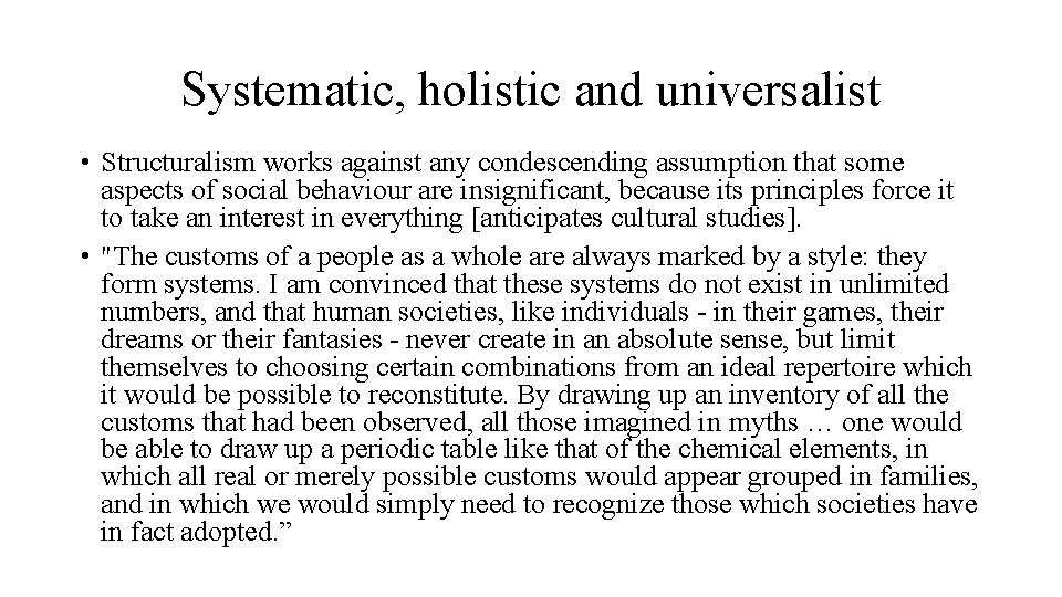 Systematic, holistic and universalist • Structuralism works against any condescending assumption that some aspects