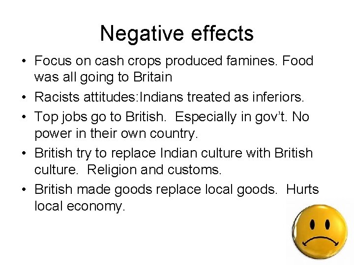 Negative effects • Focus on cash crops produced famines. Food was all going to